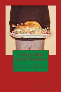 A Heart-filled Family Christmas: A Collection of Poetry and Recipes