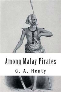 Among Malay Pirates: and other Tales of Adventures and Peril