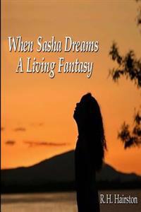 Bokomslag for "When Sasha Dreams a Living Fantasy"