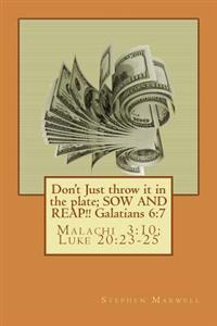 Don't Just throw it in the plate; SOW AND REAP!!: Malachi 3:10; Luke 20:23-25