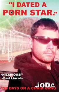 "I Dated A Porn Star.": 120 Days On A Chain Gang: Part 1