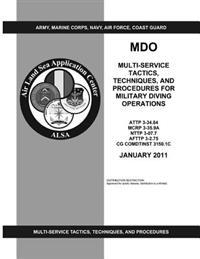 Mdo: Multi-Service Tactics, Techniques, and Procedures for Military Diving Operations (ATTP 3-34.84 / MCRP 3-35.9A / NTTP 3-07.7 / AFTTP 3-2.75)