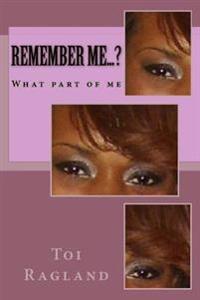Remember Me...?: What part of me