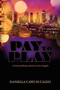Pay to Play: A Story of Money and Sex in Los Angeles