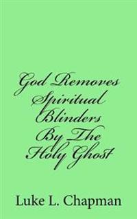 God Removes Spiritual Blinders By The Holy Ghost
