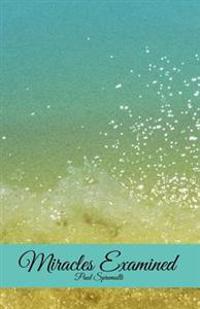 Miracles Examined: A Miracle Digest Companion