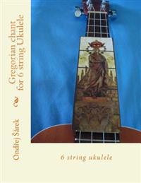 Gregorian chant for 6 string Ukulele: 6 string ukulele