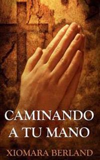 Caminando a tu Mano / Walking to your hand