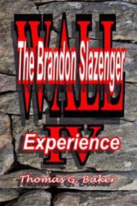 Wall IV: The Brandon Slazengr Experience