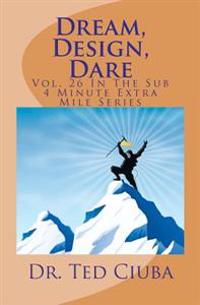 Dream, Design, Dare: Vol. 26 In The Sub 4 Minute Extra Mile Series