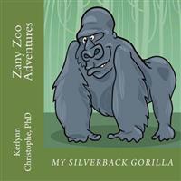 Zany Zoo Adventures: My Silverback Gorilla