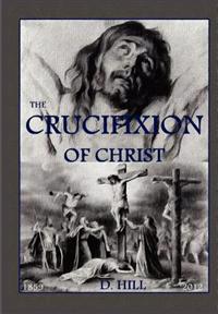 The Crucifixion of Christ: Second Edition