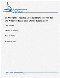 JP Morgan Trading Losses: Implications for the Volcker Rule and Other Regulation