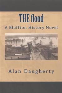 THE flood: A Bluffton History Novel
