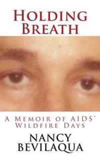 Holding Breath: A Memoir of AIDS' Wildfire Days