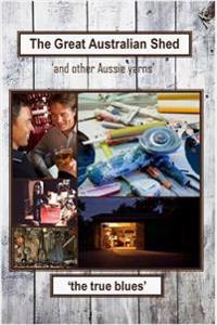 The Great Australian Shed: (and other Aussie yarns)