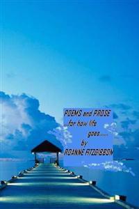 POEMS and PROSE: ......For How Life Goes.......