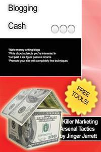 Killer Marketing Arsenal Tactics: Blogging Cash