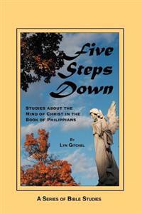 Five Steps Down: Studies about the Mind of Christ in the Book of Philippians
