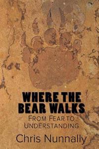 Where the Bear Walks: From Fear to Understanding