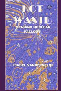 Hot Waste: Nuclear Fallout and Men