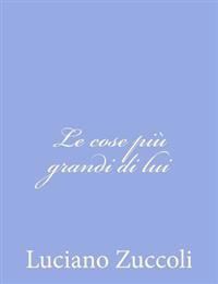 Le Cose Pi� Grandi Di Lui