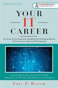 Your IT Career: Get Noticed, Get Promoted, and Build Your Professional Brand