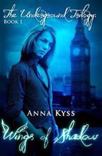 Wings of Shadow: The Underground Trilogy