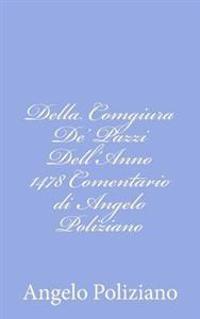 Della Comgiura De' Pazzi Dell'Anno 1478 Comentario di Angelo Poliziano
