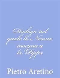 Bokomslag för "Dialogo Nel Quale La Nanna Insegna a la Pippa"