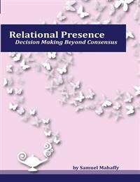 Relational Presence: Decision Making Beyond Consensus