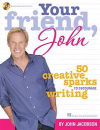 Your Friend, John: 50 Creative Sparks to Encourage Writing [With MP3]