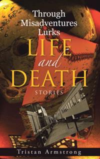 Through Misadventures Lurks Life and Death