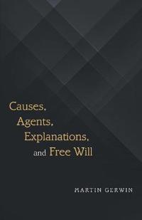 Bokomslag for "Causes, Agents, Explanations, and Free Will"
