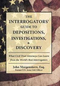 Bokomslag for "The Interrogators' Guide to Depositions, Investigations, & Discovery"