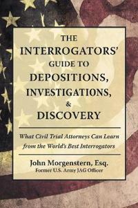 Bokomslag for "The Interrogators' Guide to Depositions, Investigations, & Discovery"