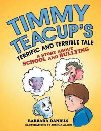 Bokomslag for "Timmy Teacup'S Terrific and Terrible Tale"