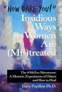"How Dare You!" Insidious Ways Women Are (Mis)Treated