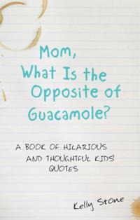 Mom, What Is the Opposite of Guacamole?