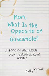 Mom, What Is the Opposite of Guacamole?