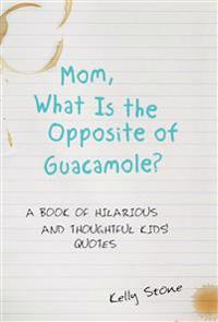 Bokomslag för "Mom, What Is the Opposite of Guacamole?"