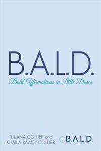 B.A.L.D. Bold Affirmations In Little Doses