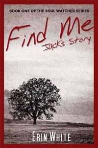Find Me: Jack's Story: Book One of the Soul Watcher Series