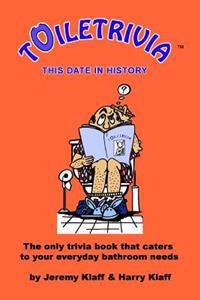 Toiletrivia - This Date in History: The Only Trivia Book That Caters To Your Everyday Bathroom Needs