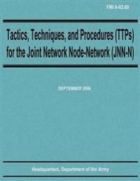 Tactics, Techniques, and Procedures (TTPs) for the Joint Network Node-Network (JNN-N) (FMI 6-02.60)