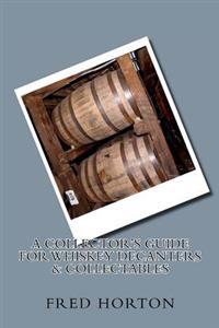 A Collector's Guide for Whiskey Decanters & Collectables