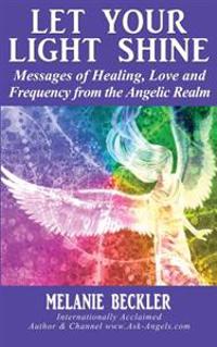 Let Your Light Shine: Angel Messages of Healing, Love, and Light