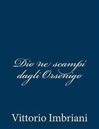 Dio ne scampi dagli Orsenigo