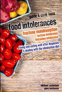 Food Intolerances: Fructose Malabsorption, Lactose and Histamine Intolerance: living and eating well after diagnosis & dealing with the elimination di