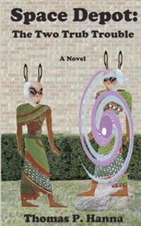 Space Depot: The Two Trub Trouble: A Novel